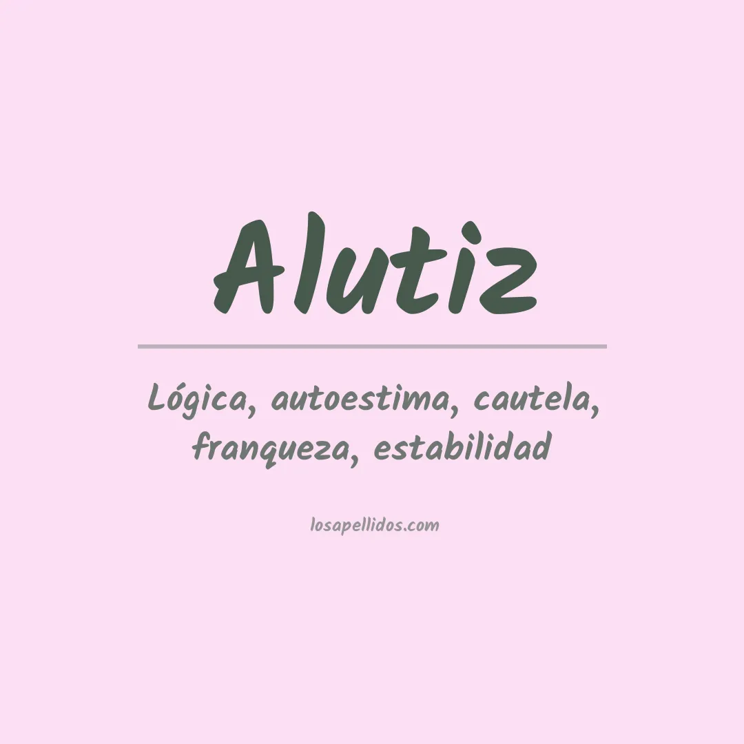 Significado del Apellido Alutiz