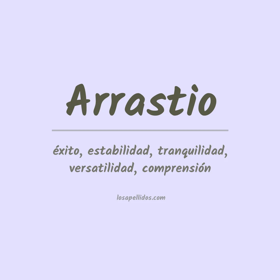 Significado del Apellido Arrastio