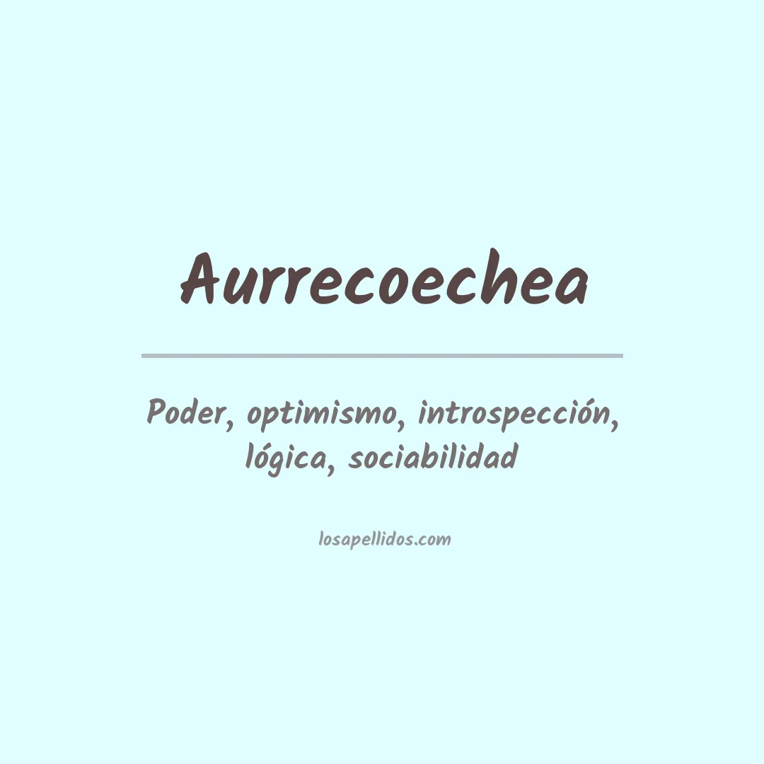 Significado del Apellido Aurrecoechea