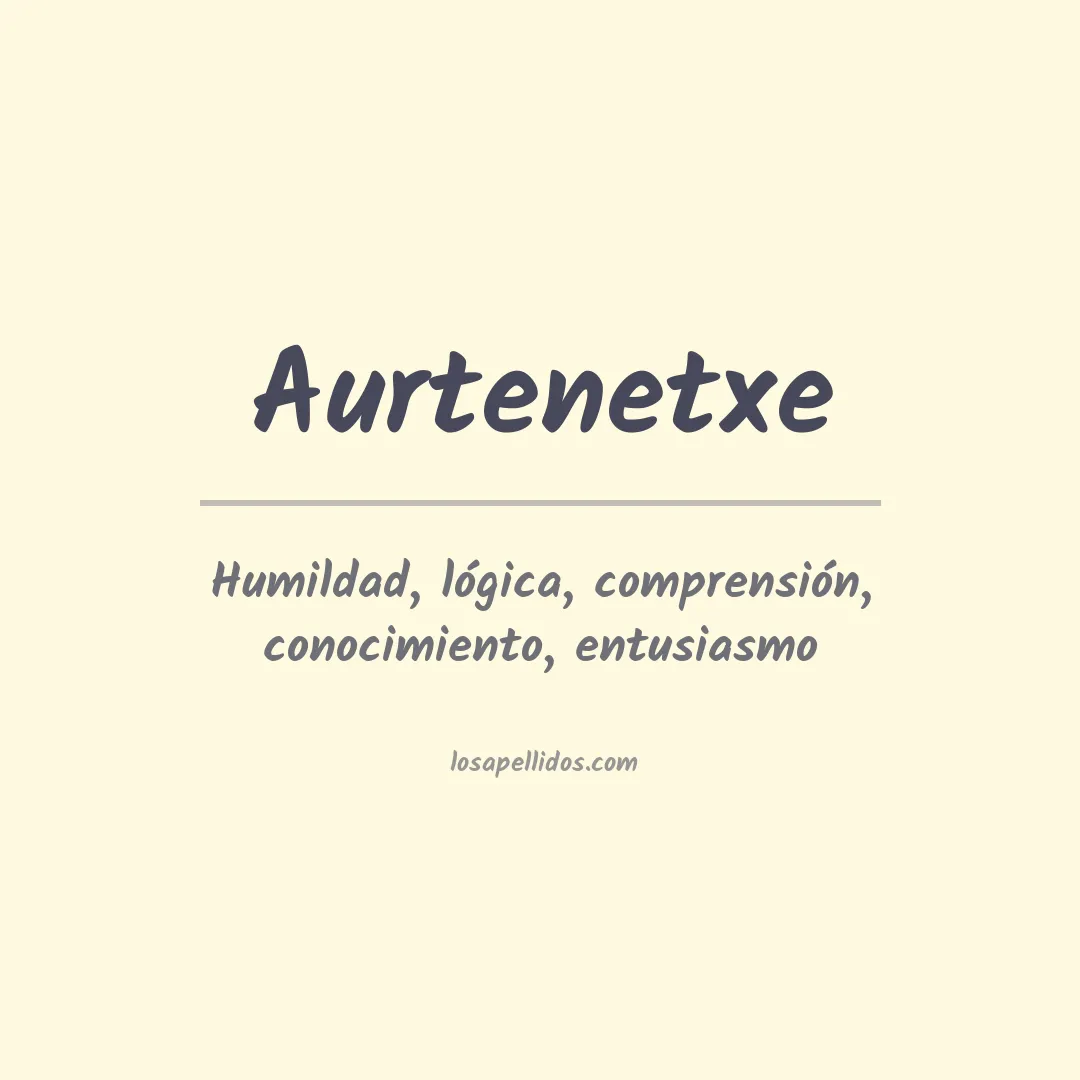 Significado del Apellido Aurtenetxe