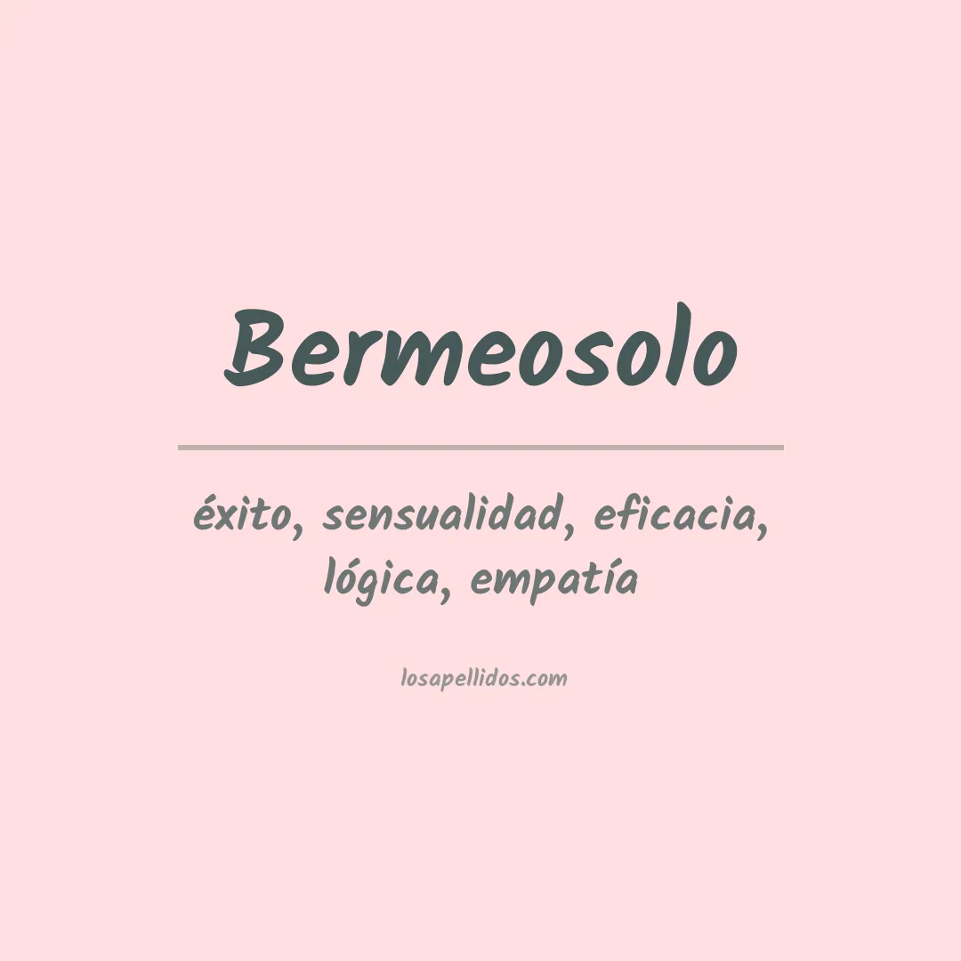 Significado del Apellido Bermeosolo