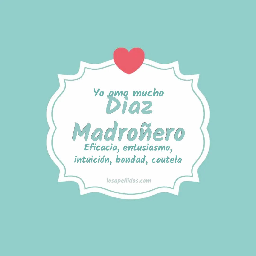 Yo amo mucho Diaz madroñero