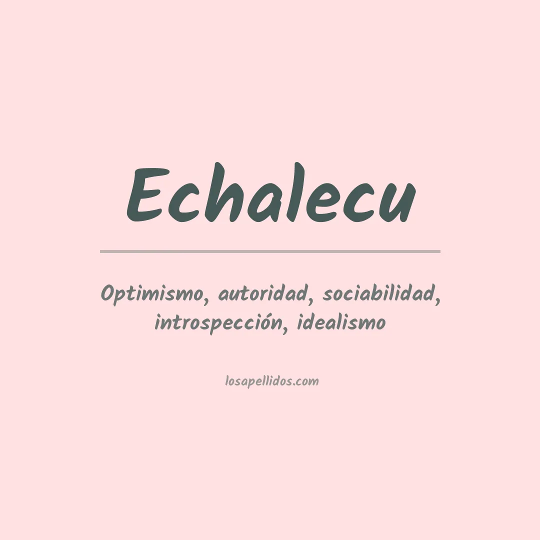 Significado del Apellido Echalecu