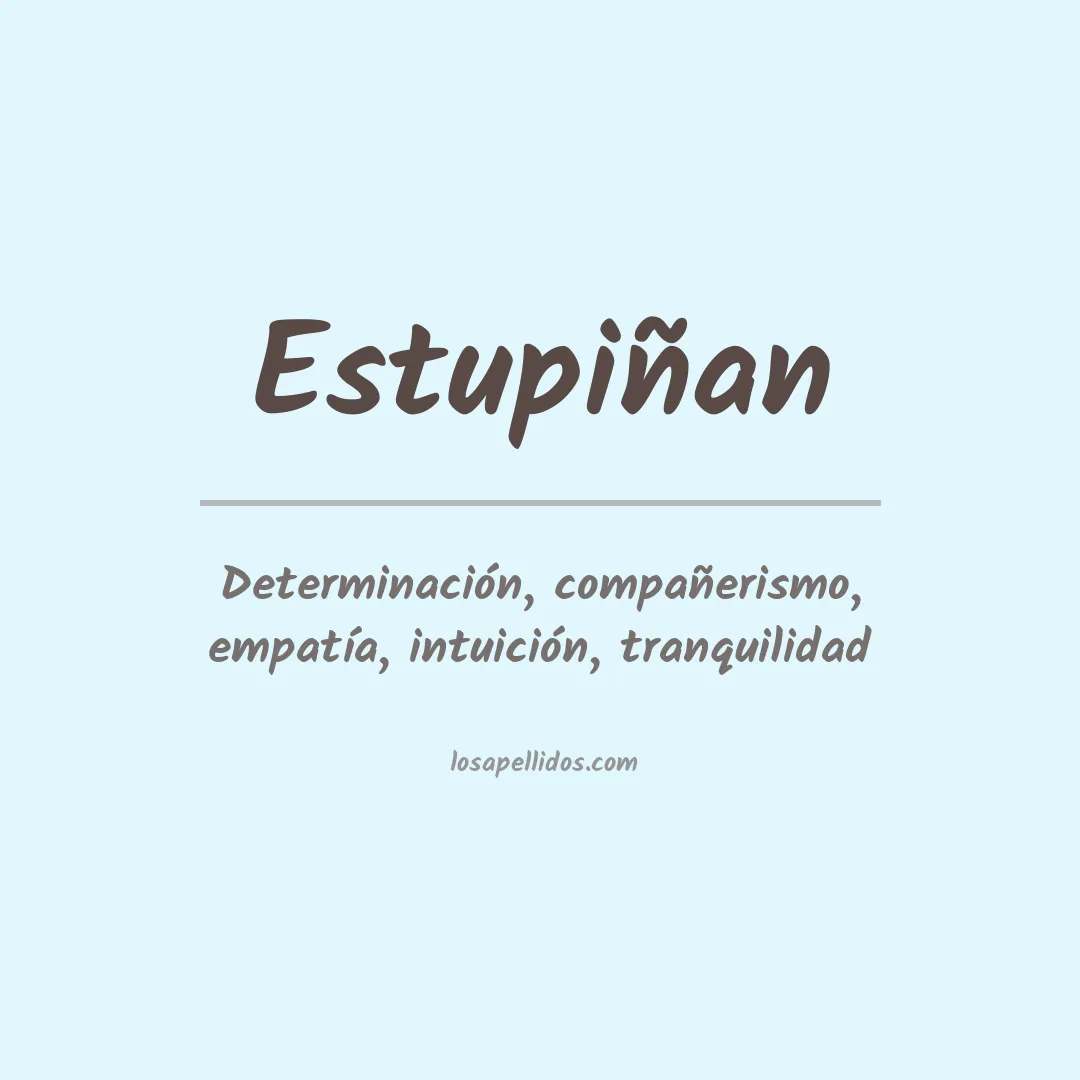 Significado del Apellido Estupiñan