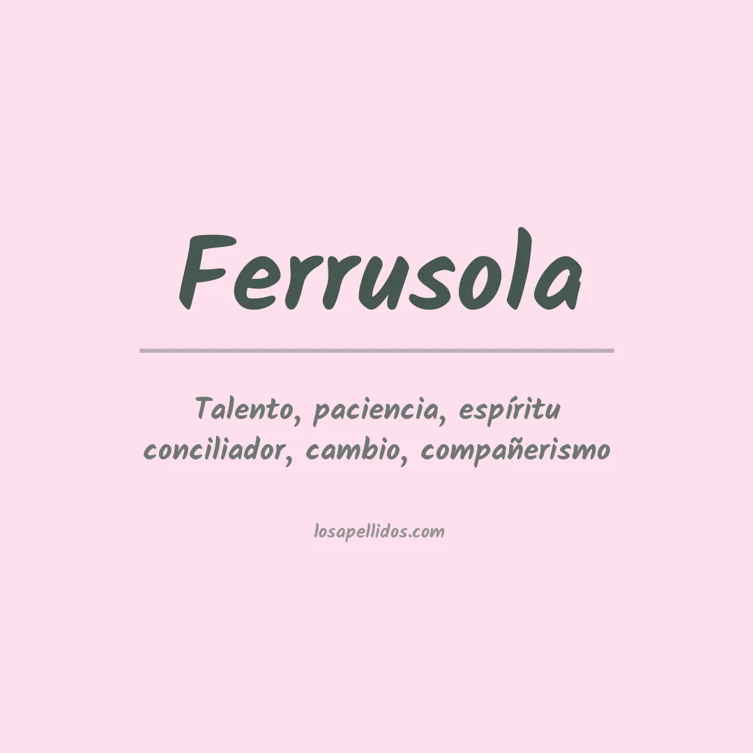 Significado del Apellido Ferrusola