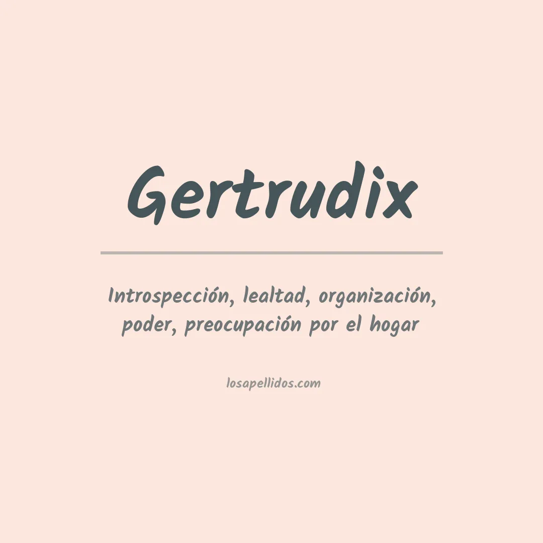 Significado del Apellido Gertrudix