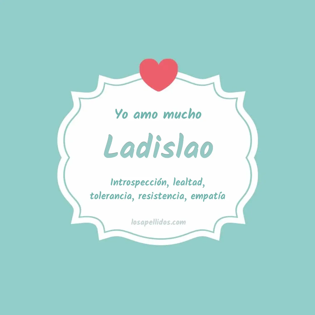 Yo amo mucho Ladislao