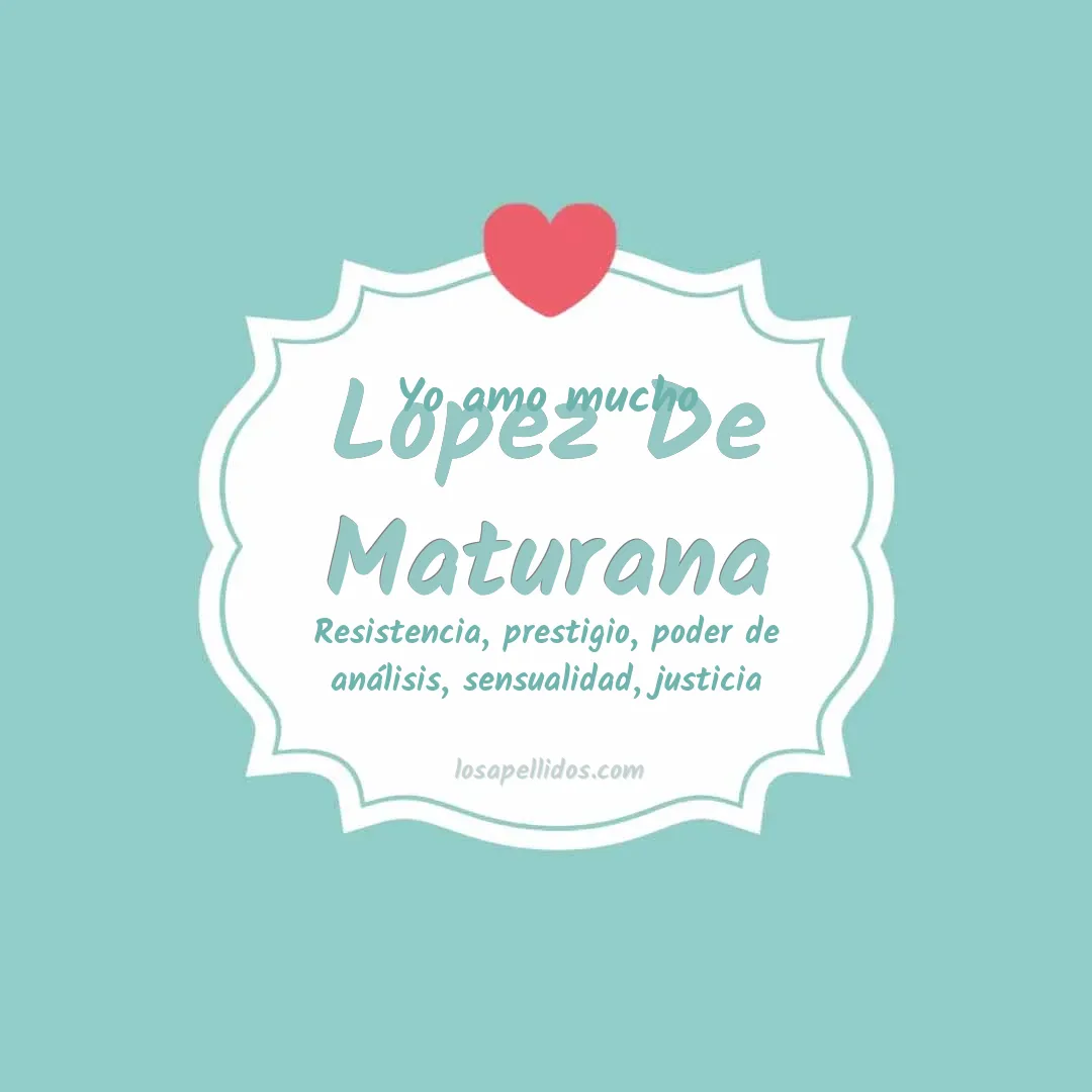 Yo amo mucho Lopez de maturana