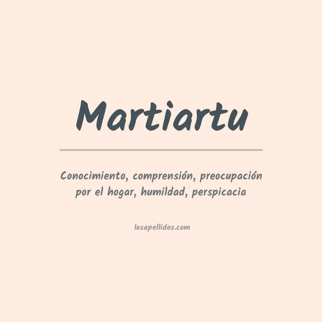 Significado del Apellido Martiartu