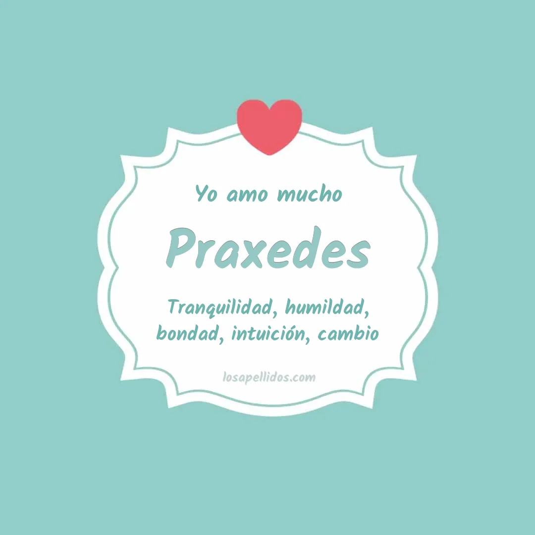 Yo amo mucho Praxedes