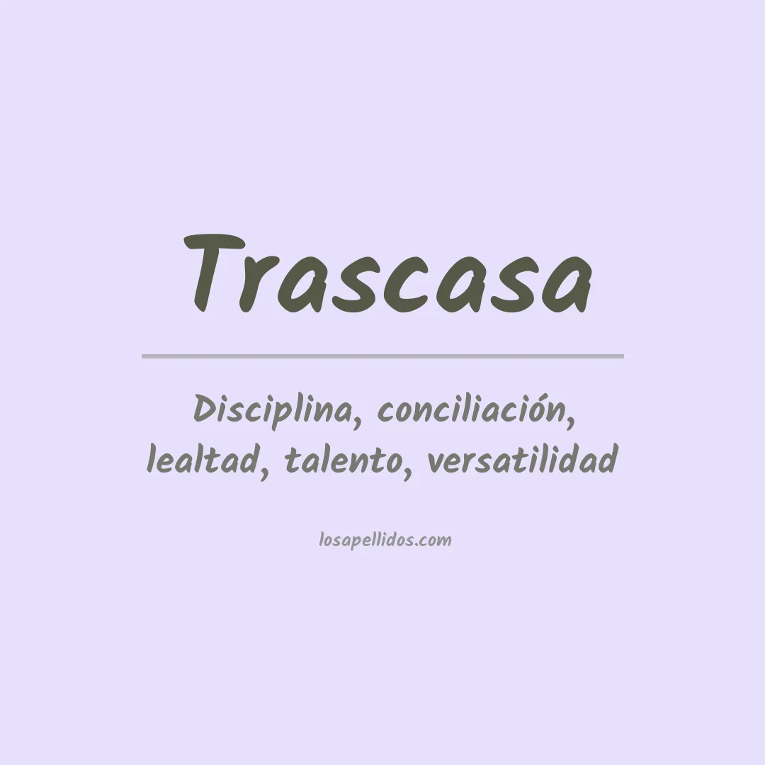 Significado del Apellido Trascasa